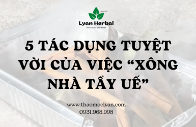 5 TÁC DỤNG TUYỆT VỜI CỦA VIỆC "XÔNG NHÀ TẨY UẾ" 