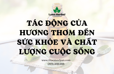 TÁC ĐỘNG CỦA HƯƠNG THƠM ĐẾN SỨC KHỎE VÀ CHẤT LƯỢNG CUỘC SỐNG