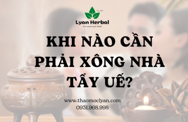 KHI NÀO CẦN XÔNG NHÀ TẨY UẾ?