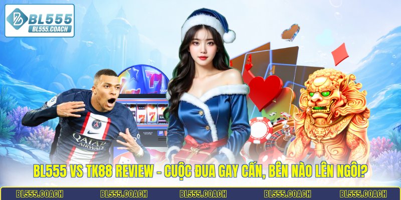BL555 vs TK88 review